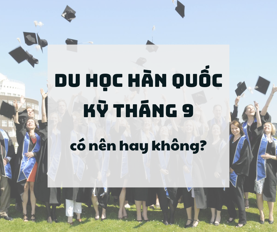 DU HỌC HÀN QUỐC KỲ THÁNG 9